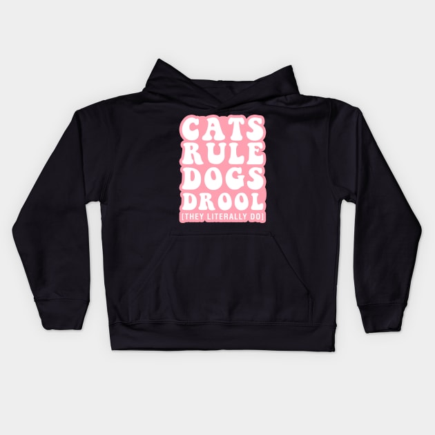 Cats Rule Dogs Drool [They Literally Do] Kids Hoodie by CityNoir